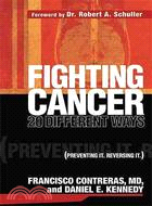 Fighting Cancer 20 Different Ways: Preventing It. Reversing It.