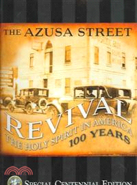 The Azusa Street Revival — The Holy Spirit in America 100 Years: Special Centennial Edition