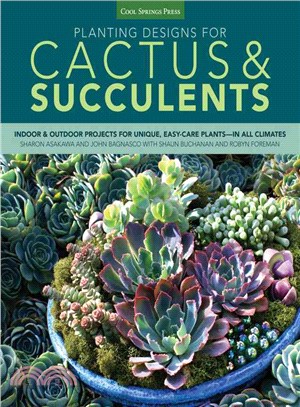 Planting Designs for Cactus & Succulents ─ Indoor and Outdoor Projects for Unique, Easy-Care Plants-in All Climates