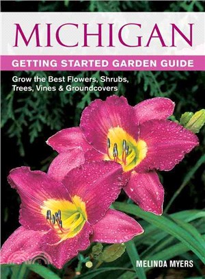 Michigan Getting Started Garden Guide ─ Grow the Best Flowers, Shrubs, Trees, Vines & Groundcovers