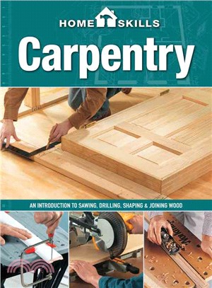 Carpentry ─ An Introduction to Sawing, Drilling, Shaping & Joining Wood