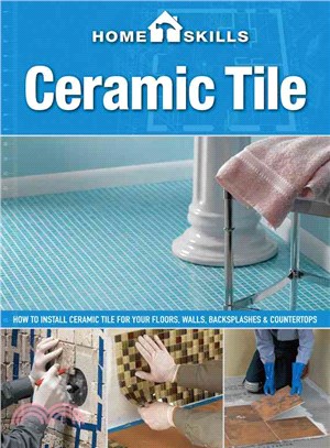 Ceramic Tile ─ How to Install Ceramic Tile for Your Floors, Walls, Backsplashes & Countertops