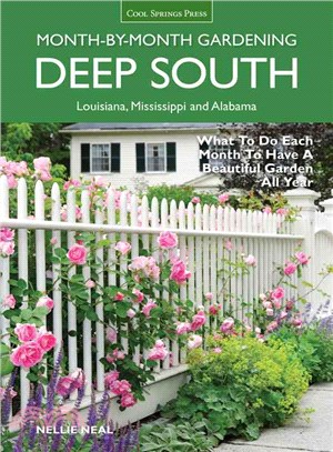 Deep South Month-by-Month Gardening ─ What to Do Each Month to Have a Beautiful Garden All Year: Alabama, Louisiana, Mississippi