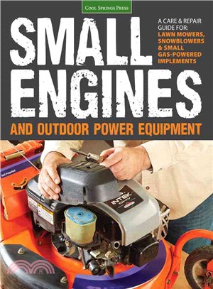 Small Engines and Outdoor Power Equipment ─ A Care & Repair Guide For: Lawn Mowers, Snowblowers & Small Gas-Powered Implements