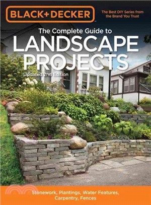 The Complete Guide to Landscape Projects ─ Stonework, Plantings, Water Features, Carpentry, Fences