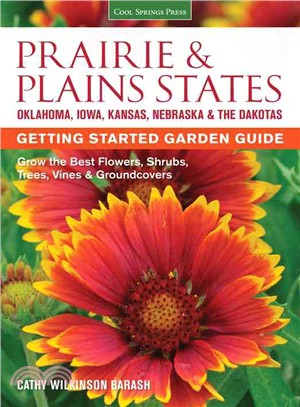 Prairie & Plains States Getting Started Garden Guide ― Grow the Best Flowers, Shrubs, Trees, Vines & Groundcovers