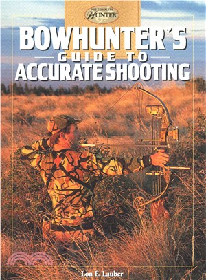 Bowhunter's Guide to Accurate Shooting