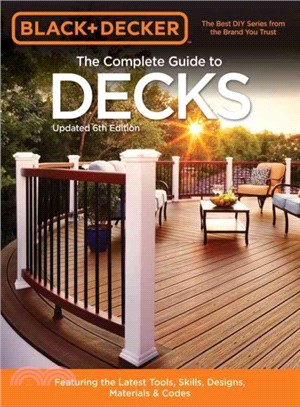 Black & Decker the Complete Guide to Decks ─ Featuring the Latest Tools, Skills, Designs, Materials & Codes