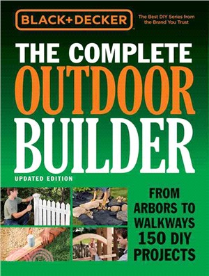 Black + Decker The Complete Outdoor Builder ─ From Arbors to Walkways 150 DIY Projects