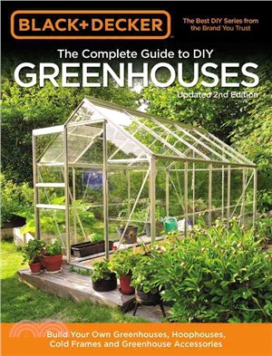 Black & Decker the Complete Guide to DIY Greenhouses ─ Build Your Own Greenhouses, Hoophouses, Cold Frames & Greenhouse Accessories