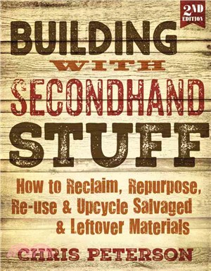 Building With Secondhand Stuff ─ How to Reclaim, Repurpose, Re-use & Upcycle Salvaged & Leftover Materials