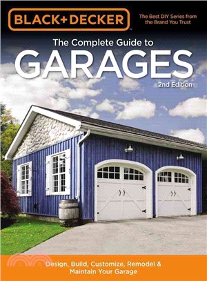 Black & Decker the Complete Guide to Garages ─ Design, Build, Remodel & Maintain Your Garage: Includes 9 Complete Garage Plans