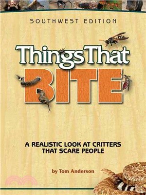 Things That Bite―A Realistic Look at Critters That Scare People, Southwest Edition