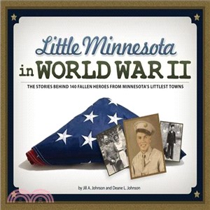 Little Minnesota in World War II ― The Stories Behind 142 Fallen Heroes from Minnesota's Littlest Towns