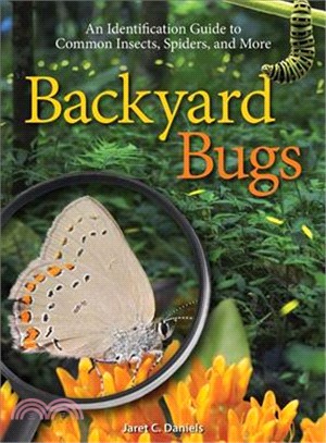 Backyard Bugs ─ An Identification Guide to Common Insects, Spiders, and More