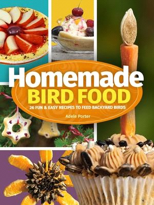 Homemade Bird Food ― 26 Fun & Easy Recipes to Feed Backyard Birds