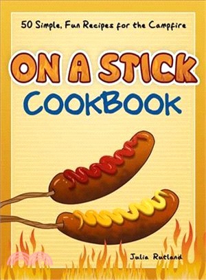 On a Stick Cookbook ― 50 Simple, Fun Recipes for the Campfire