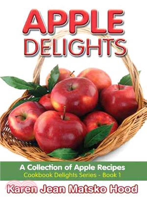 Apple Delights Cookbook — A Collection of Apple Recipes