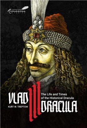 Vlad III Dracula：The Life and Times of the Historical Dracula