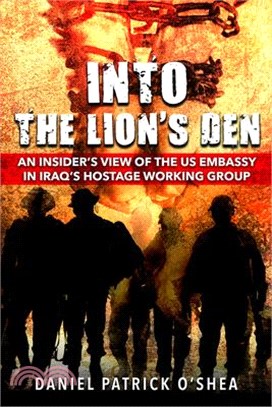 Into the Lion's Den: An Insider's View of the Us Embassy in Iraq's Hostage Working Group