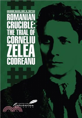 Romanian Crucible：The Trial of Corneliu Zelea Codreanu