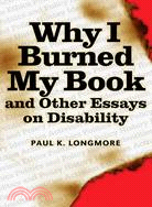 Why I Burned My Book and Other Essays on Disability