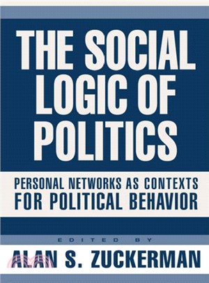 The Social Logic Of Politics ― Personal Networks As Contexts For Political Behavior