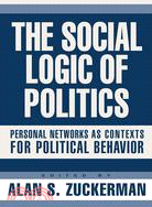 The Social Logic Of Politics ─ Personal Networks As Contexts For Political Behavior