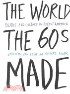 The World the Sixties Made ─ Politics and Culture in Recent America
