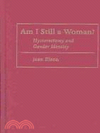 Am I Still a Woman?: Hysterectomy and Gender Identity