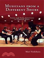 Musicians from a Different Shore: Asians and Asian Americans in Classical Music