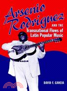 Arsenio Rodriguez And the Transnational Flows of Latin Popular Music