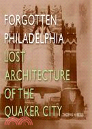 Forgotten Philadelphia ─ Lost Architecture of the Quaker City