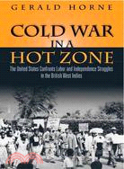 Cold War in a Hot Zone ─ The United States Confronts Labor and Independence Struggles in the British West Indies