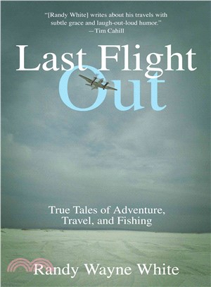 Last Flight Out ─ True Tales of Adventure, Travel, and Fishing