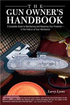 The Gun Owner's Handbook ─ A Complete Guide To Maintaining And Repairing Your Firearms--in The Field Or At Your Workbench