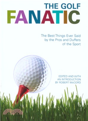 The Golf Fanatic：The Best Things Ever Said About the Game of Birdies, Eagles, and Hole-in-ones