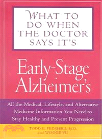 What To Do When The Doctor Says It's Early Stage Alzheimer's—All The Medical, Lifestyle, And Alternative Medicine Information You Need To Stay Healthy And Prevent Progression