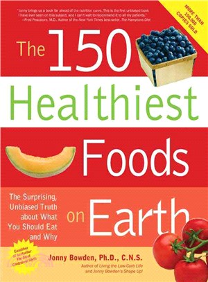 The 150 Healthiest Foods on Earth ─ The Surprising, Unbiased Truth About What You Should Eat and Why