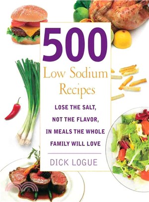 500 Low Sodium Recipes ─ Lose the Salt, Not the Flavor, in Meals the Whole Family Will Love