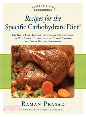 Recipes for the Specific Carbohydrate Diet ─ The Grain-Free, Lactose-Free, Sugar-Free Solution to IBD, Celiac Disease, Autism, Cystic Fibrosis, and Other Health Conditions