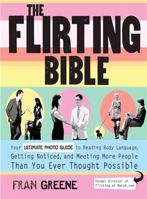 The Flirting Bible ─ Your Ultimate Guide to Reading Body Language, Getting Noticed, and Meeting More People Than You Ever Thought Possible