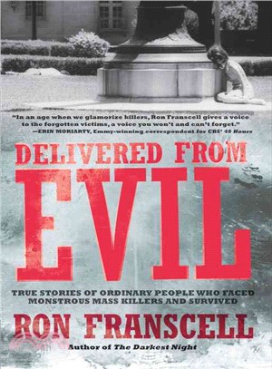 Delivered from Evil: True Stories of Ordinary People Who Faced Monsterous Mass Killers and Survived
