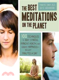 The Best Meditations on the Planet ─ 100 Techniques to Beat Stress, Improve Health, and Create Happiness--in Just Minutes Per Day
