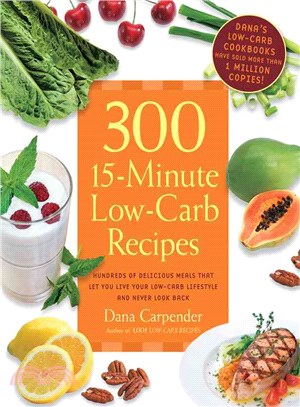 300 15-Minute Low-Carb Recipes ─ Delicious Meals That Make It easy to Live Your Low-Carb Lifestyle and Never Look Back