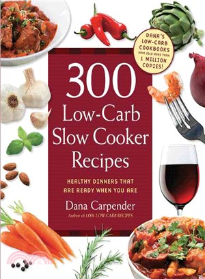 300 Low-Carb Slow Cooker Recipes ─ Healthy Dinners That Are Ready When You Are!