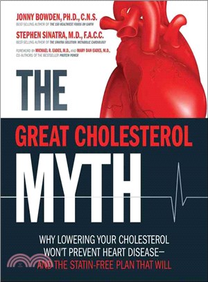 The Great Cholesterol Myth ─ Why Lowering Your Cholesterol Won't Prevent Heart Disease--and the Statin-Free Plan That Will