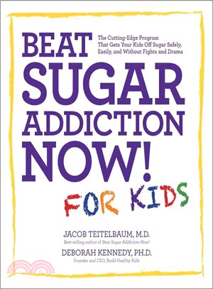 Beat Sugar Addiction Now! for Kids ─ The Cutting-Edge Program That Gets Your Kids Off Sugar Safely, Easily, and without Fights and Drama