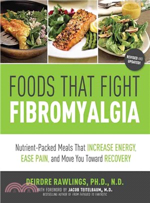 Foods That Fight Fibromyalgia ─ Nutrient-Packed Meals That Increase Energy, Ease Pain, and Move You Towards Recovery