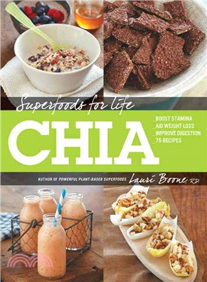 Superfoods for Life, Chia ─ Boost Stamina; Aid Weight Loss; Improve Digestion; 75 Recipes